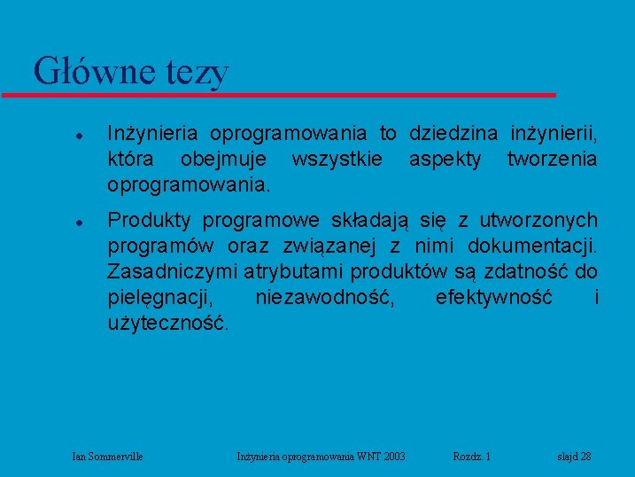 Główne tezy l l Inżynieria oprogramowania to dziedzina inżynierii, która obejmuje wszystkie aspekty tworzenia