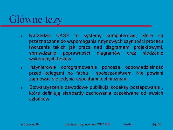 Główne tezy l l l Narzędzia CASE to systemy komputerowe, które są przeznaczone do