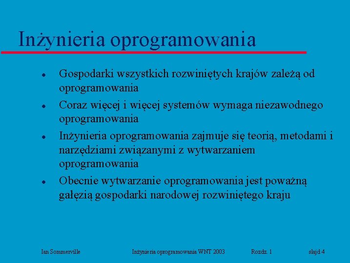 Inżynieria oprogramowania l l Gospodarki wszystkich rozwiniętych krajów zależą od oprogramowania Coraz więcej i