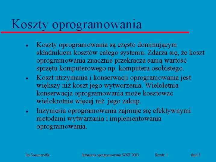 Koszty oprogramowania l l l Koszty oprogramowania są często dominującym składnikiem kosztów całego systemu.