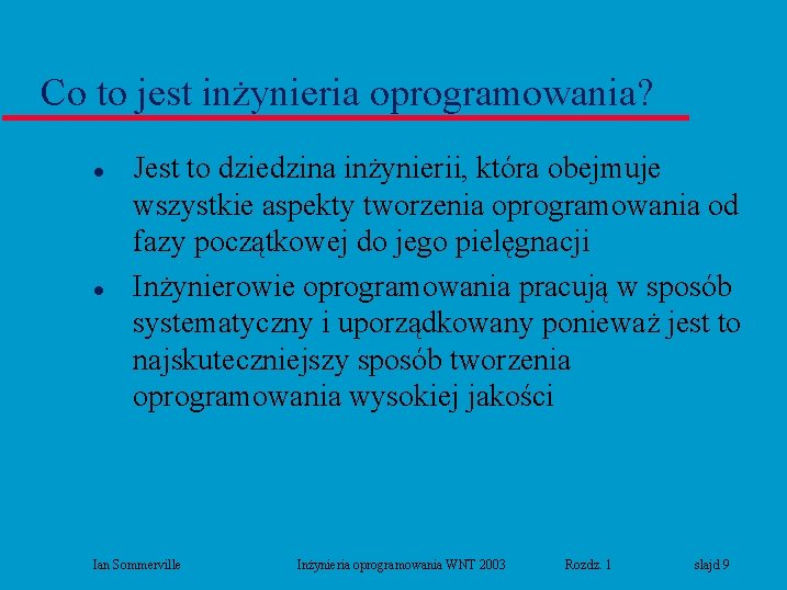 Co to jest inżynieria oprogramowania? l l Jest to dziedzina inżynierii, która obejmuje wszystkie