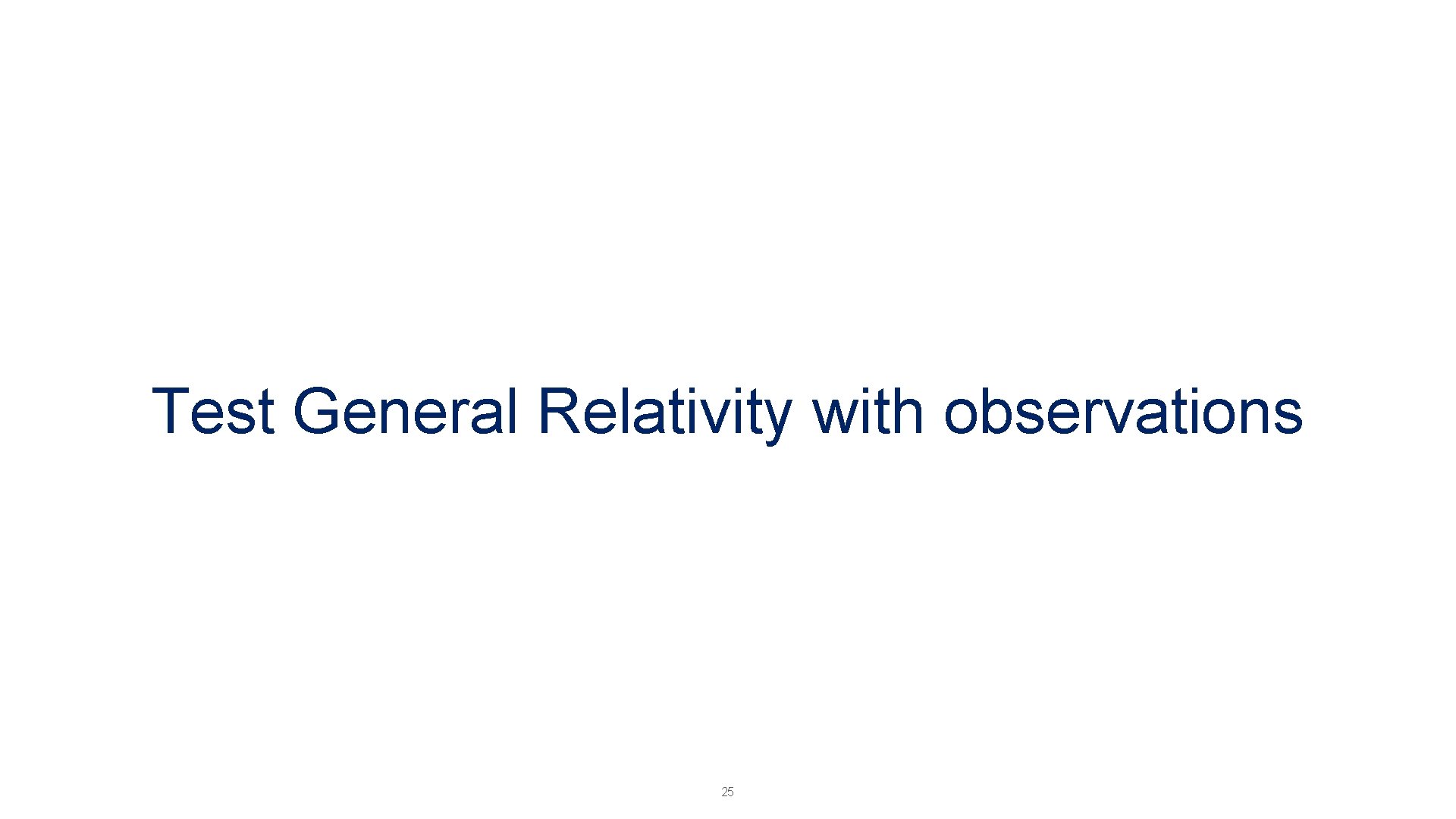 Test General Relativity with observations 25 