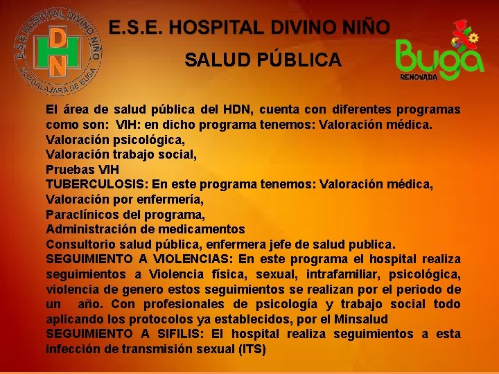 SALUD PÚBLICA El área de salud pública del HDN, cuenta con diferentes programas como