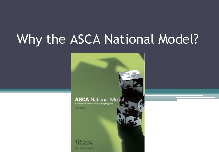 Why the ASCA National Model? 