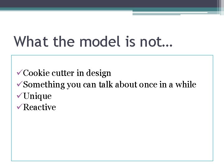 What the model is not… üCookie cutter in design üSomething you can talk about