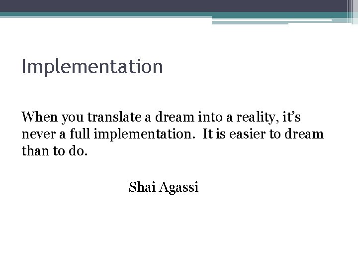 Implementation When you translate a dream into a reality, it’s never a full implementation.