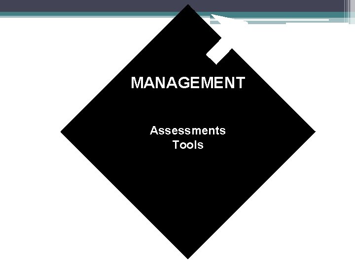 MANAGEMENT To Assessments Tools 