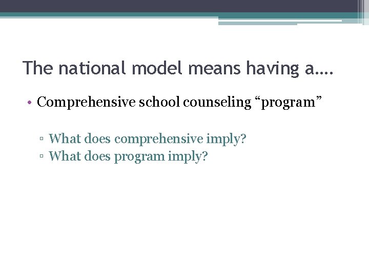 The national model means having a…. • Comprehensive school counseling “program” ▫ What does