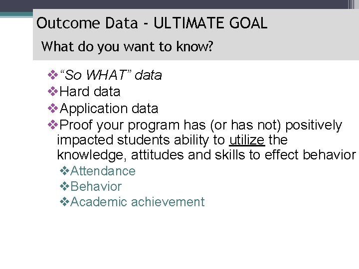 Outcome Data - ULTIMATE GOAL What do you want to know? v“So WHAT” data