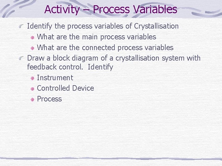 Activity – Process Variables Identify the process variables of Crystallisation What are the main Activity – Process Variables Identify the process variables of Crystallisation What are the main