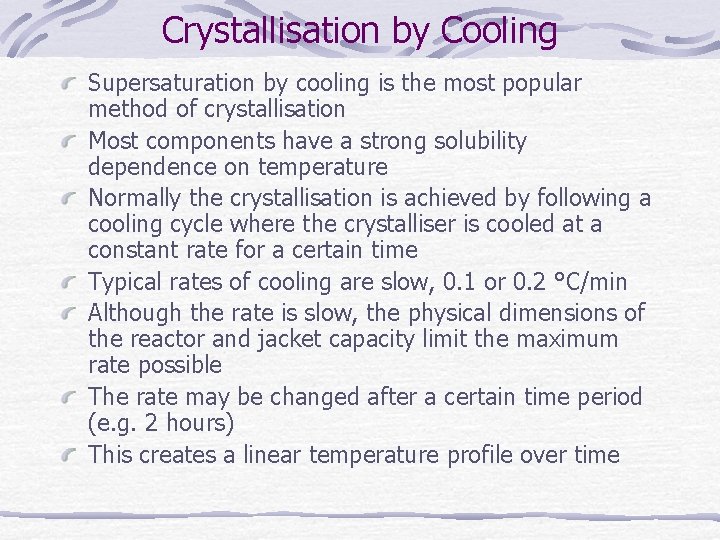 Crystallisation by Cooling Supersaturation by cooling is the most popular method of crystallisation Most Crystallisation by Cooling Supersaturation by cooling is the most popular method of crystallisation Most