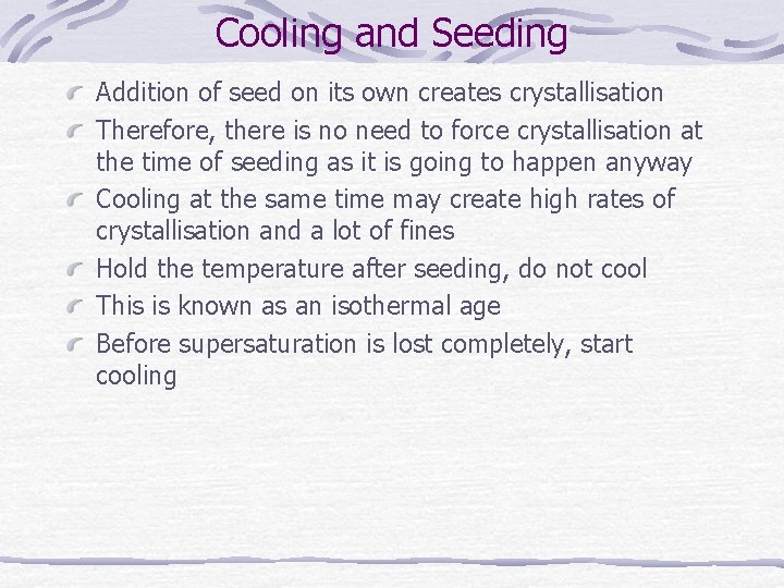 Cooling and Seeding Addition of seed on its own creates crystallisation Therefore, there is Cooling and Seeding Addition of seed on its own creates crystallisation Therefore, there is
