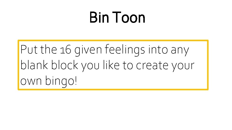 Bin Toon Put the 16 given feelings into any blank block you like to