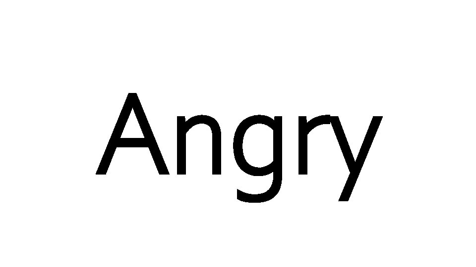 Angry 