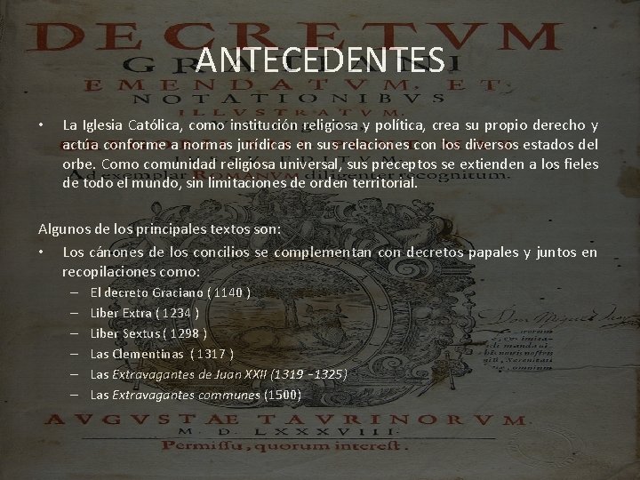 ANTECEDENTES • La Iglesia Católica, como institución religiosa y política, crea su propio derecho