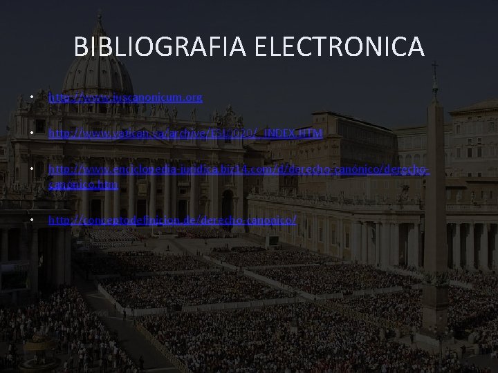 BIBLIOGRAFIA ELECTRONICA • http: //www. iuscanonicum. org • http: //www. vatican. va/archive/ESL 0020/_INDEX. HTM