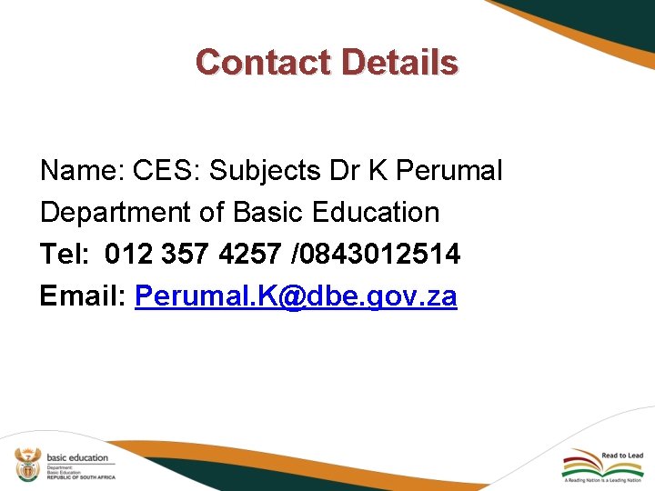 Contact Details Name: CES: Subjects Dr K Perumal Department of Basic Education Tel: 012