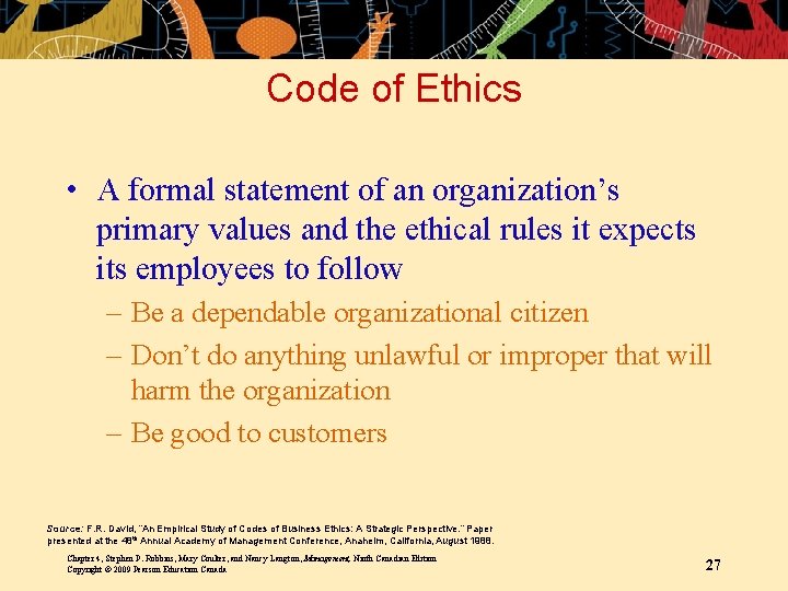 Code of Ethics • A formal statement of an organization’s primary values and the