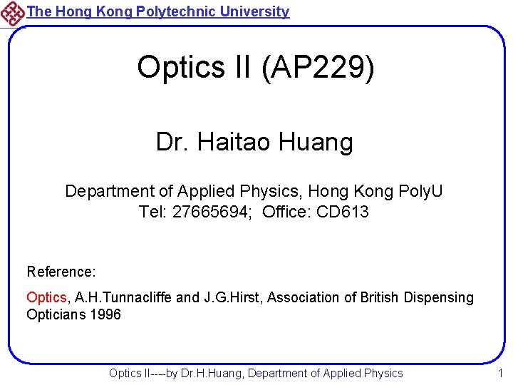 The Hong Kong Polytechnic University Optics II (AP 229) Dr. Haitao Huang Department of