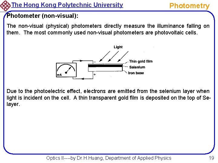 The Hong Kong Polytechnic University Photometry Photometer (non-visual): The non-visual (physical) photometers directly measure