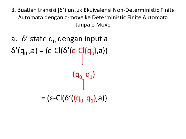 3. Buatlah transisi (δ’) untuk Ekuivalensi Non-Deterministic Finite Automata dengan є-move ke Deterministic Finite 3. Buatlah transisi (δ’) untuk Ekuivalensi Non-Deterministic Finite Automata dengan є-move ke Deterministic Finite