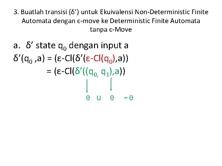 3. Buatlah transisi (δ’) untuk Ekuivalensi Non-Deterministic Finite Automata dengan є-move ke Deterministic Finite 3. Buatlah transisi (δ’) untuk Ekuivalensi Non-Deterministic Finite Automata dengan є-move ke Deterministic Finite