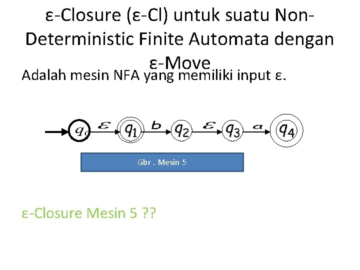 ε-Closure (ε-Cl) untuk suatu Non. Deterministic Finite Automata dengan ε-Move Adalah mesin NFA yang ε-Closure (ε-Cl) untuk suatu Non. Deterministic Finite Automata dengan ε-Move Adalah mesin NFA yang