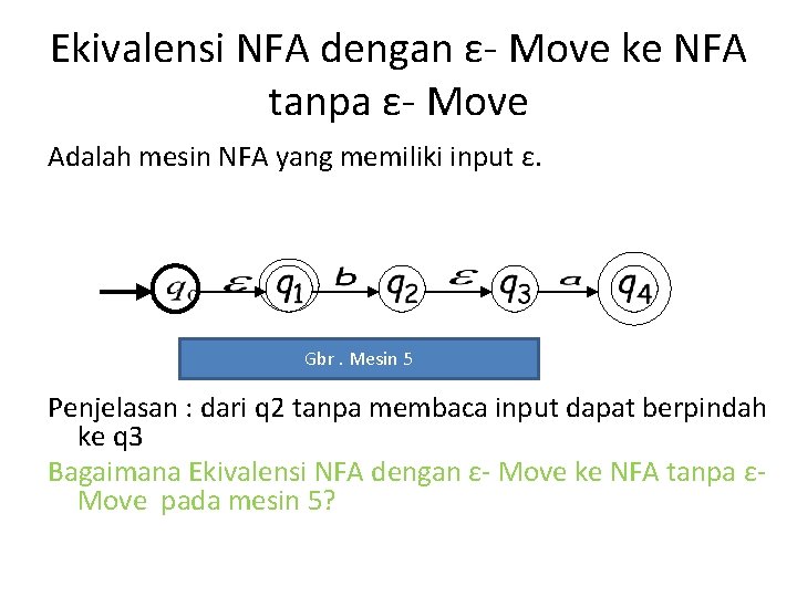 Ekivalensi NFA dengan ε- Move ke NFA tanpa ε- Move Adalah mesin NFA yang Ekivalensi NFA dengan ε- Move ke NFA tanpa ε- Move Adalah mesin NFA yang