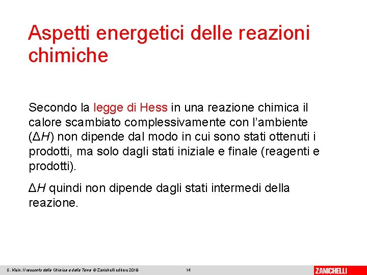 Aspetti energetici delle reazioni chimiche Secondo la legge di Hess in una reazione chimica