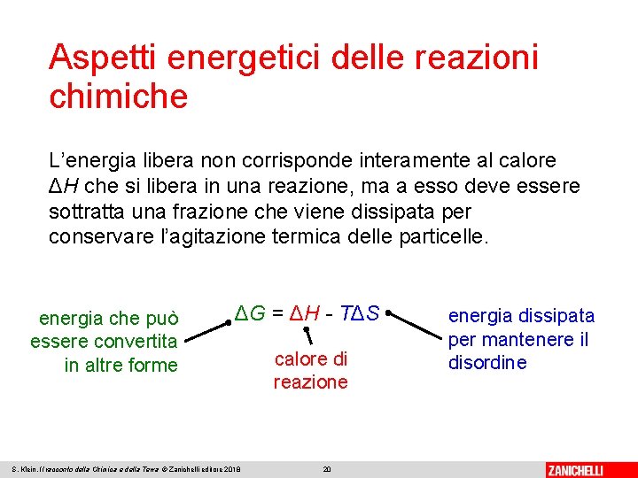 Aspetti energetici delle reazioni chimiche L’energia libera non corrisponde interamente al calore ΔH che