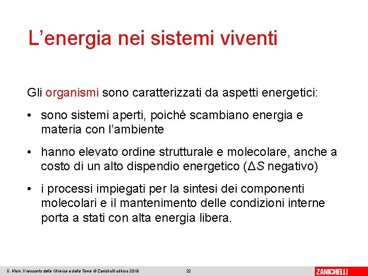 L’energia nei sistemi viventi Gli organismi sono caratterizzati da aspetti energetici: • sono sistemi