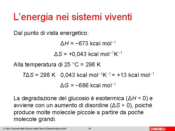 L’energia nei sistemi viventi Dal punto di vista energetico: ΔH = − 673 kcal