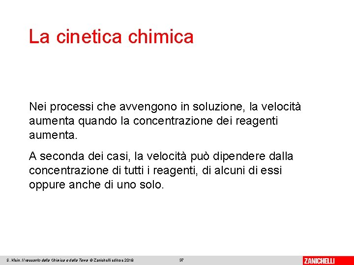 La cinetica chimica Nei processi che avvengono in soluzione, la velocità aumenta quando la