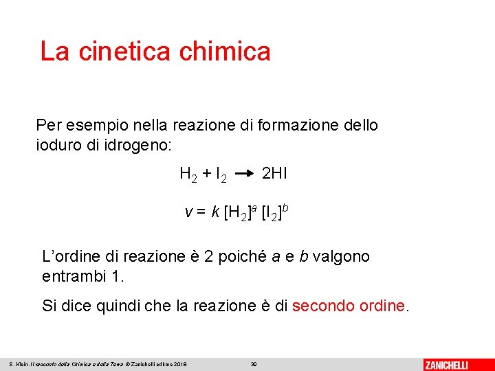 La cinetica chimica Per esempio nella reazione di formazione dello ioduro di idrogeno: H