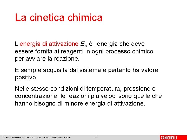 La cinetica chimica L’energia di attivazione EA è l’energia che deve essere fornita ai