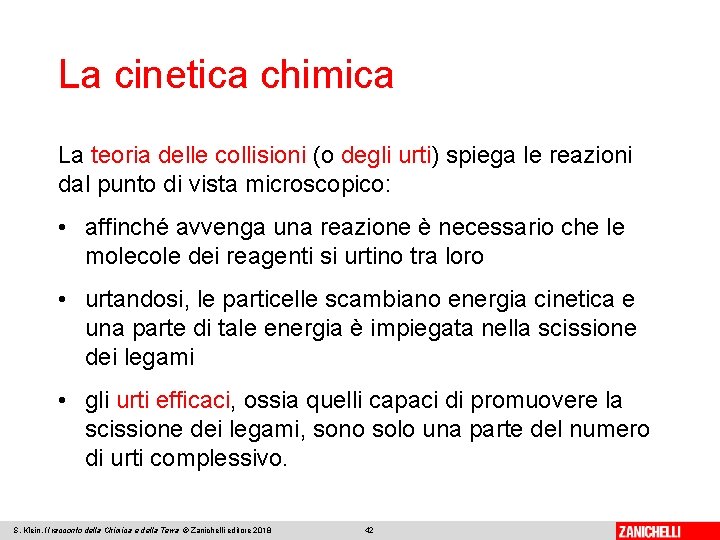 La cinetica chimica La teoria delle collisioni (o degli urti) spiega le reazioni dal