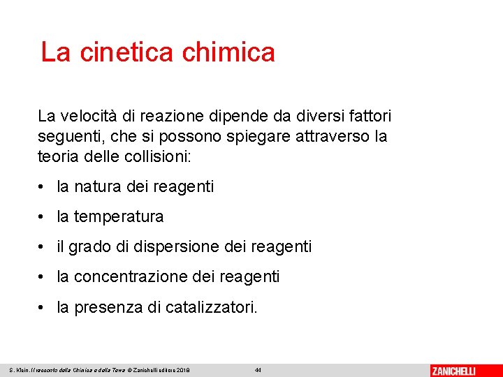 La cinetica chimica La velocità di reazione dipende da diversi fattori seguenti, che si