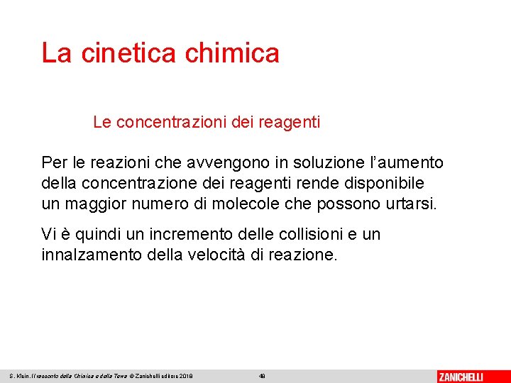 La cinetica chimica Le concentrazioni dei reagenti Per le reazioni che avvengono in soluzione