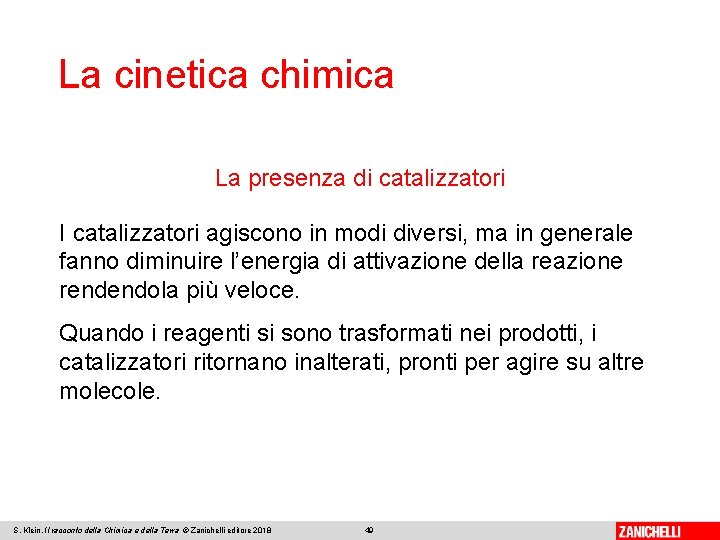 La cinetica chimica La presenza di catalizzatori I catalizzatori agiscono in modi diversi, ma
