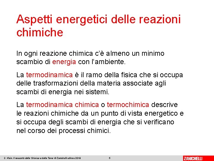 Aspetti energetici delle reazioni chimiche In ogni reazione chimica c’è almeno un minimo scambio