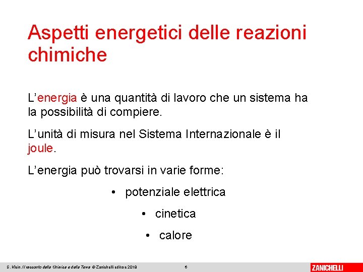 Aspetti energetici delle reazioni chimiche L’energia è una quantità di lavoro che un sistema