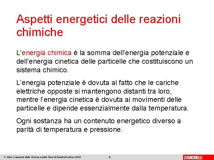 Aspetti energetici delle reazioni chimiche L’energia chimica è la somma dell’energia potenziale e dell’energia