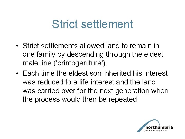 Strict settlement • Strict settlements allowed land to remain in one family by descending