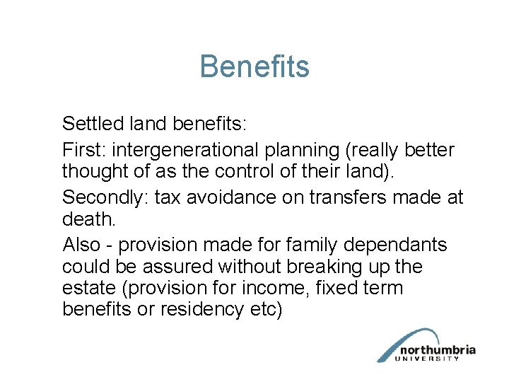 Benefits Settled land benefits: First: intergenerational planning (really better thought of as the control
