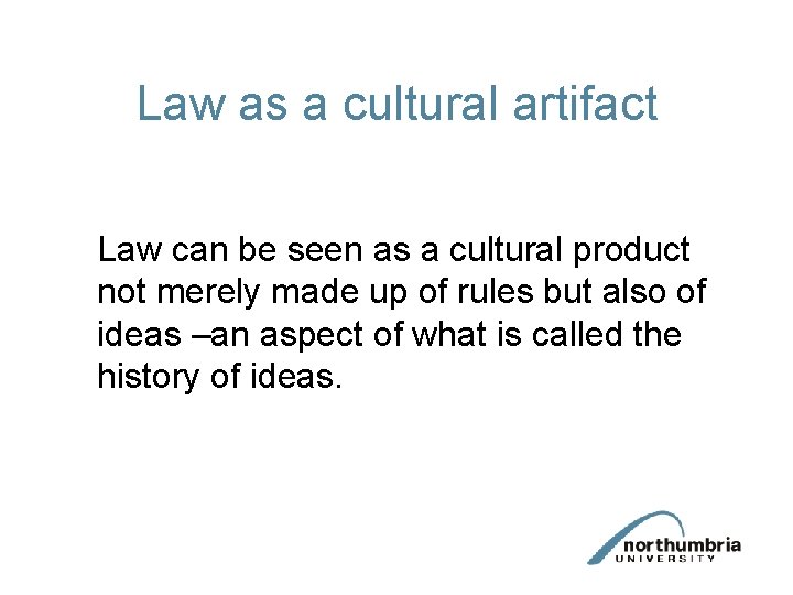 Law as a cultural artifact Law can be seen as a cultural product not