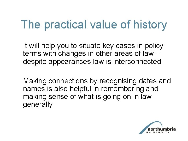 The practical value of history It will help you to situate key cases in