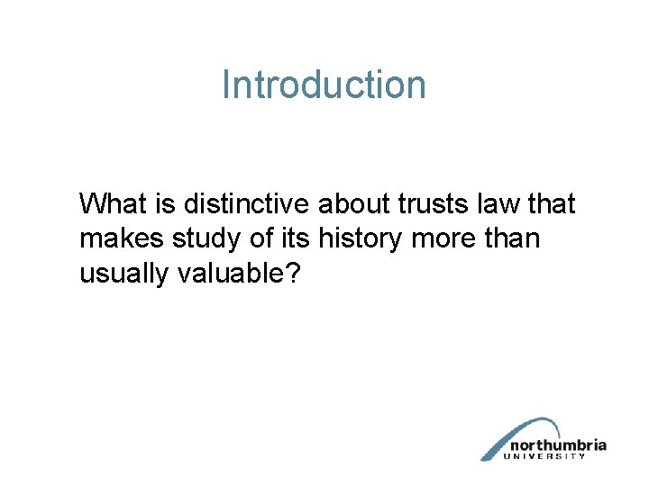 Introduction What is distinctive about trusts law that makes study of its history more