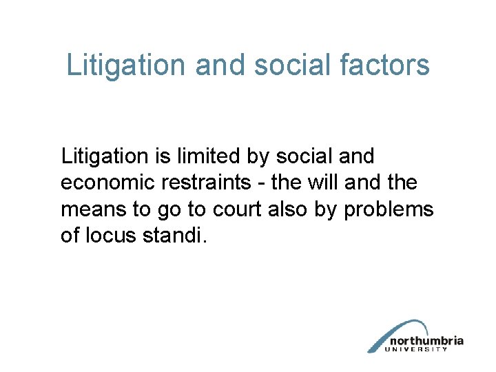Litigation and social factors Litigation is limited by social and economic restraints - the