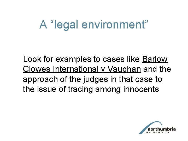 A “legal environment” Look for examples to cases like Barlow Clowes International v Vaughan