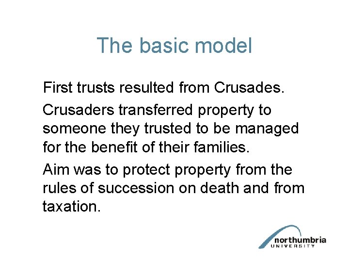 The basic model First trusts resulted from Crusades. Crusaders transferred property to someone they